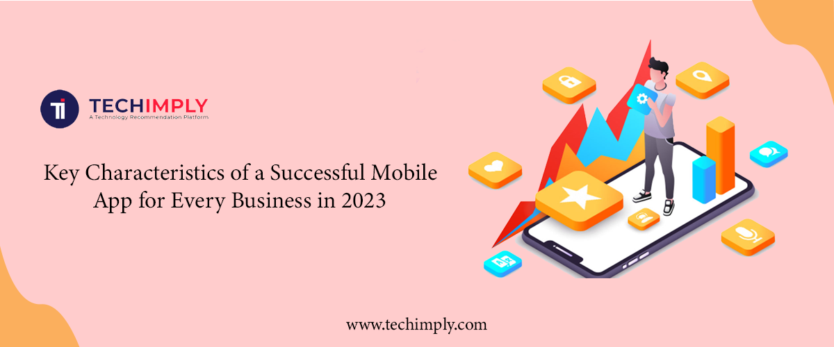 Key Characteristics Of A Successful Mobile App For Every Business In 2023